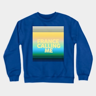 France calling me Crewneck Sweatshirt